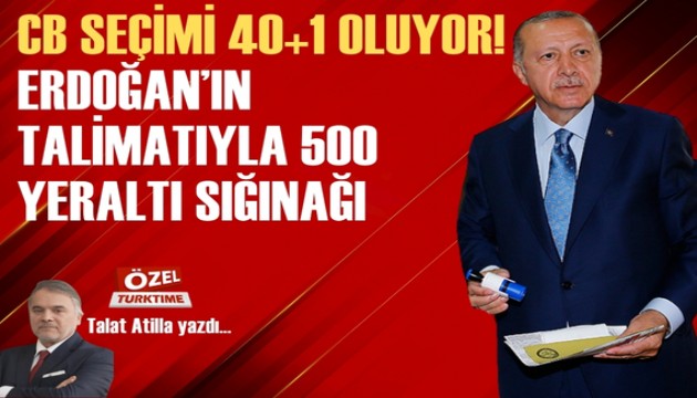 CB seçimi 40 artı 1 oluyor! Erdoğan'ın talimatıyla 500 yeraltı sığınağı yapılıyor!