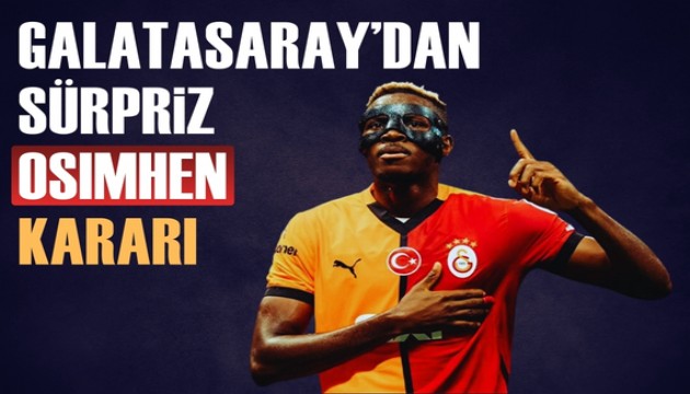 Galatasaray'dan beklenmeyen Osimhen kararı