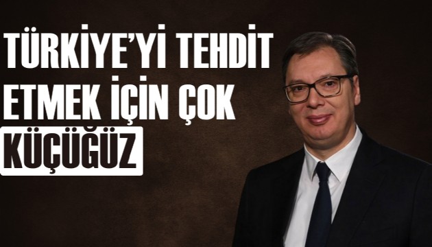 Sırbistan Cumhurbaşkanı Vucic'ten flaş sözler
