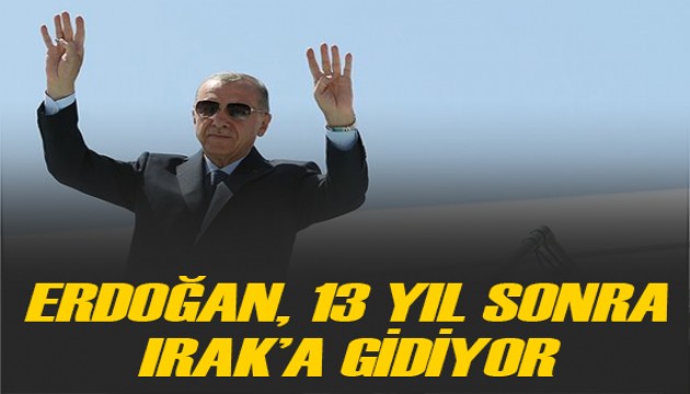Cumhurbaşkanı Erdoğan 13 yıl aradan sonra Irak'a gidiyor