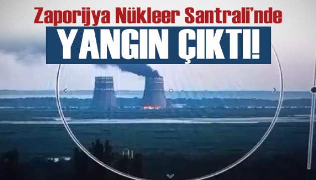 Zaporijya Nükleer Santrali'nde yangın çıktı