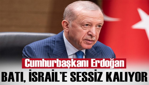 Cumhurbaşkanı Erdoğan: Birçok Batılı ülke İsrail karşısında sessiz kalmaya devam ediyor