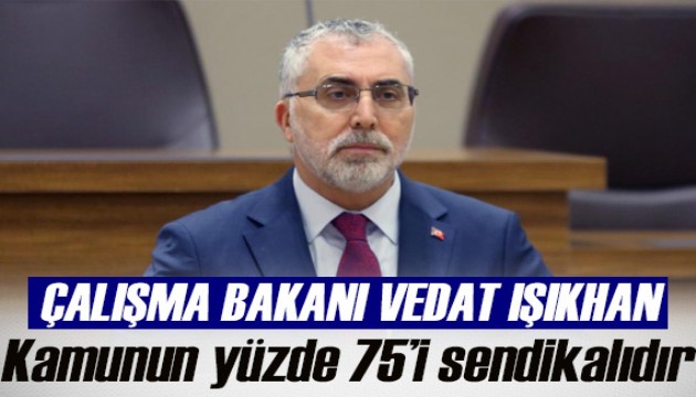 Bakan Işıkhan: Kamu personellerinin yüzde 75'i sendikalıdır