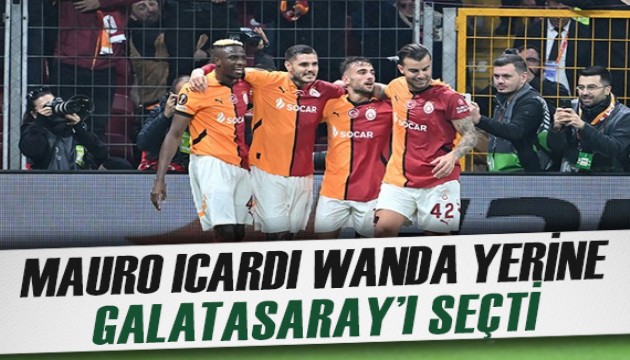 Mauro Icardi, Wanda Nara yerine Galatasaray'ı tercih etti