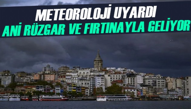 Gök gürültülü sağanak ani rüzgar ve fırtınayla İstanbul'a geliyor