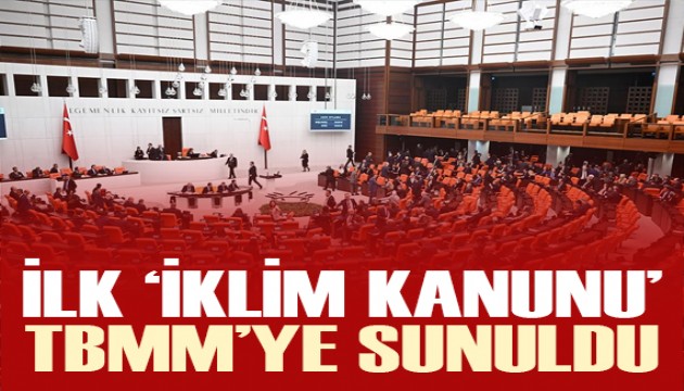 Türkiye'nin ilk 'İklim Kanunu Teklifi' Meclis'te