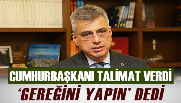 Cumhurbaşkanı Erdoğan 'Ben sonuna kadar arkanızdayım, gereğini yapın' talimatını verdi