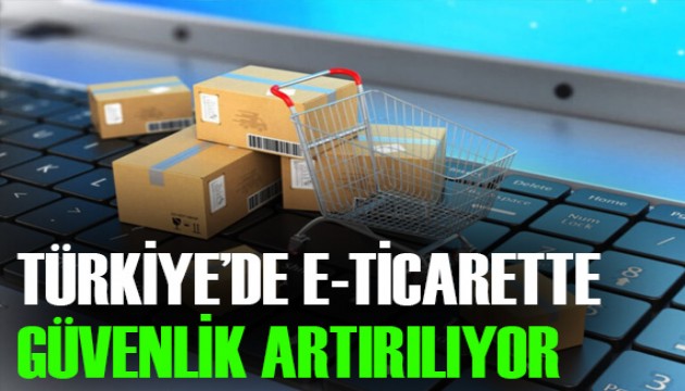 Türkiye'de e-ticarette güvenlik artırılıyor