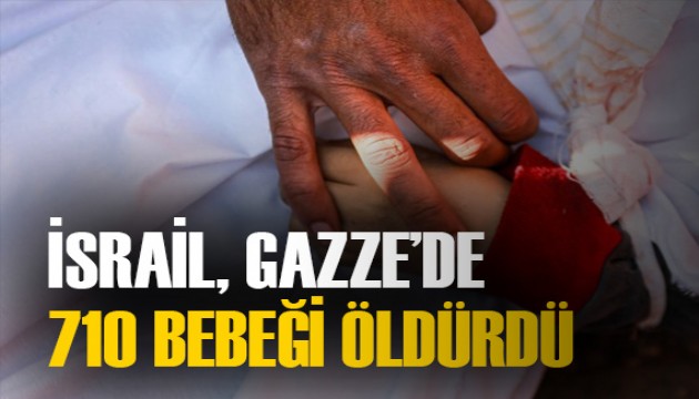 İsrail, Gazze'de en az 710 bebeği öldürdü