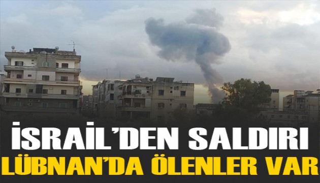 İsrail'den Lübnan'ın güneyine saldırı: Ölenler var