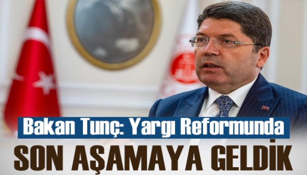 Bakan Tunç: Yargı Reformu Strateji Belgesi'nde son aşamaya gelindi