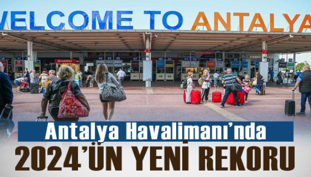 Antalya Havalimanı'nda yolcu ve uçak trafiği rekoru