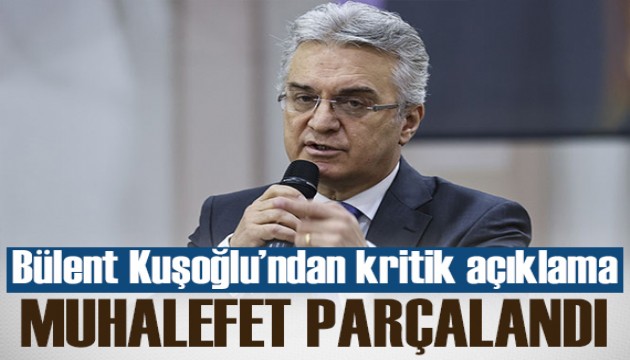 CHP Eski Genel Başkan Yardımcısı Bülent Kuşoğlu: Muhalefet parçalandı