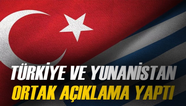 Türkiye ve Yunanistan'dan ortak açıklama