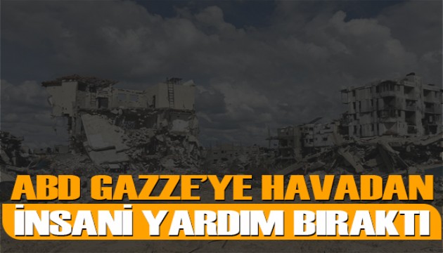 ABD Gazze'ye havadan insani yardım bıraktı