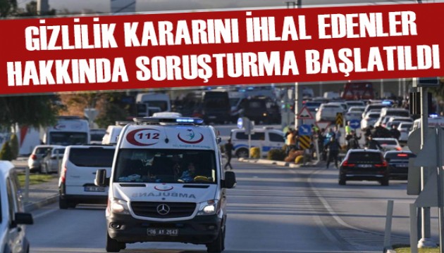 TUSAŞ saldırısıyla alakalı gizlilik kararını ihlal edenler hakkında soruşturma