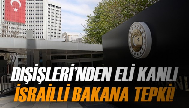 Dışişleri Bakanlığı'ndan eli kanlı İsrailli bakana tepki