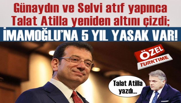 Günaydın ve Selvi de yazıma atıf yapınca altını çizmek şart oldu; İmamoğlu'na 5 yıl yasak var!