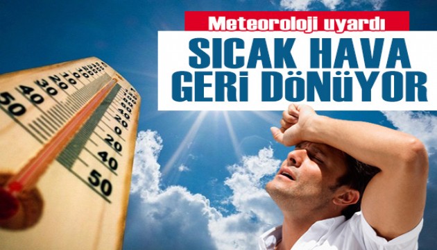 Meteoroloji'den sıcaklık uyarısı: Mevsim normallerinin üzerine çıkacak!