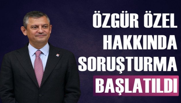 Özgür Özel hakkında soruşturma başlatıldı