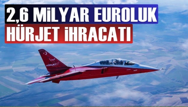 O ülkeye 2,6 milyar euroluk HÜRJET ihracatı