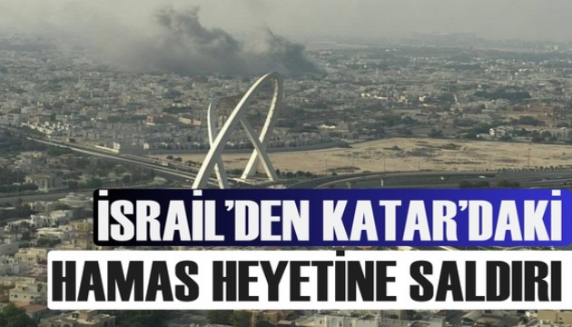 İsrail'den Katar’daki Hamas heyetine saldırı!