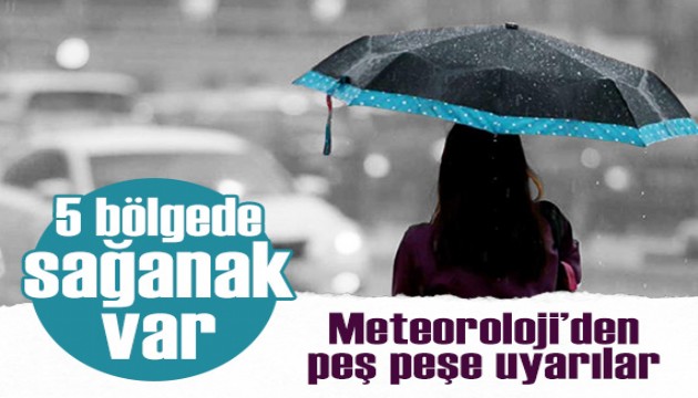 Meteoroloji uyardı: 5 bölgede sağanak yağış var!