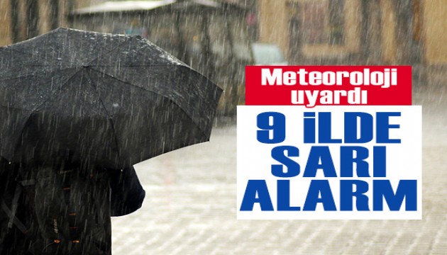 Meteoroloji'den 9 il için sarı kodlu uyarı: Kuvvetli olacak!