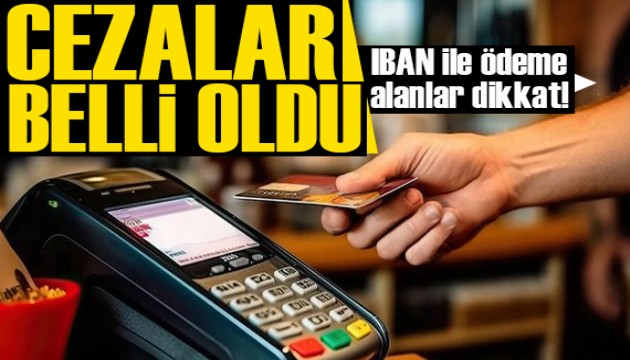 IBAN ile ödeme alanlara dikkat! Uygulanacak cezalar belli oldu!