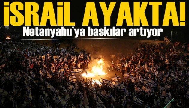 İsrail ayakta: Netanyahu'ya baskılar artıyor