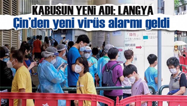 Kabusun adı: Langya! Çin'den yeni virüs alarmı geldi!