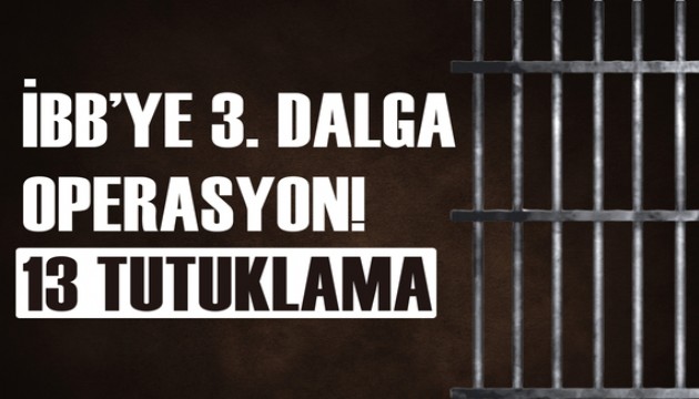 İBB'ye 3. dalga operasyon: 13 tutuklama