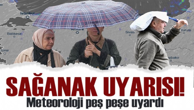 Meteoroloji'den peş peşe uyarılar: Sağanak ve fırtına geliyor