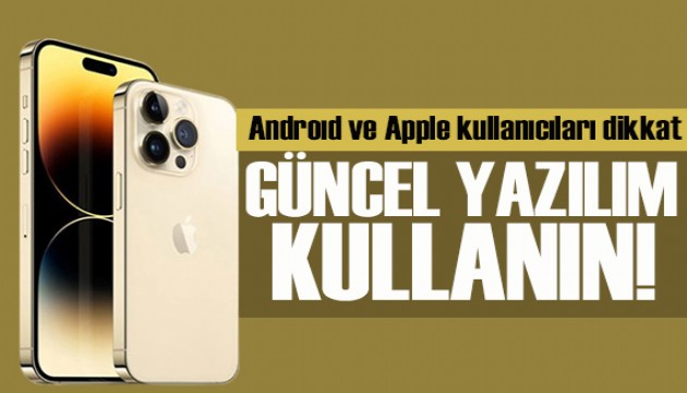 Android ve Apple kullanıcılarına uyarı! Güncel yazılım kullanın