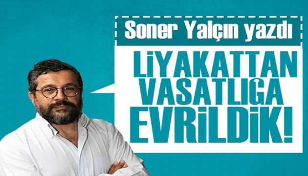 Soner yalçın yazdı: Zihinsel bayağılık!