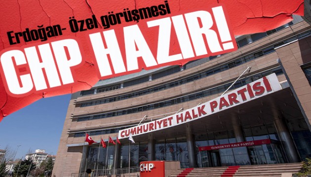 Erdoğan'ın ziyareti öncesi CHP'de hazırlıklar tamamlandı