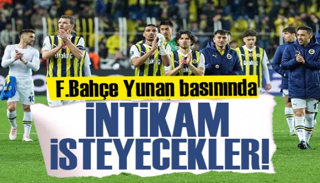 Fenerbahçe Yunanistan basınında! Maçların intikamını almak için...