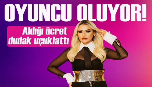 Hadise oyuncu oluyor... Aldığı ücret ise dudak uçuklattı