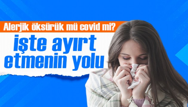 Covid öksürüğü mü, alerjik öksürük mü? İşte ayırt etmenin yolu!