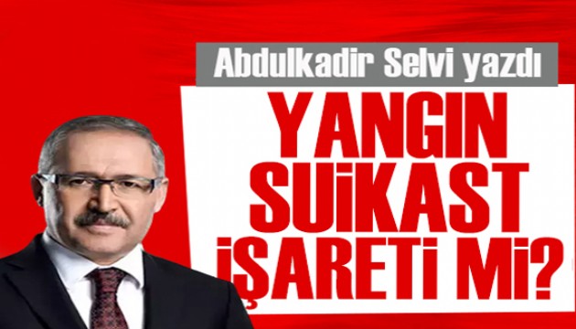 Abdulkadir Selvi yazdı: Pilot kabinindeki yangın suikast işareti mi?