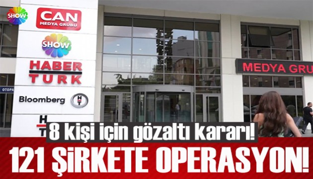Habertürk ve Show TV dahil 121 şirkete operasyon: 8 kişi için gözaltı kararı