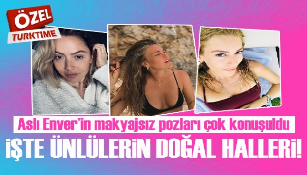 Aslı Enver'in makyajsız pozları çok beğenildi! Peki makyajlı görmeye alıştığımız ünlülerin doğal halleri nasıl?