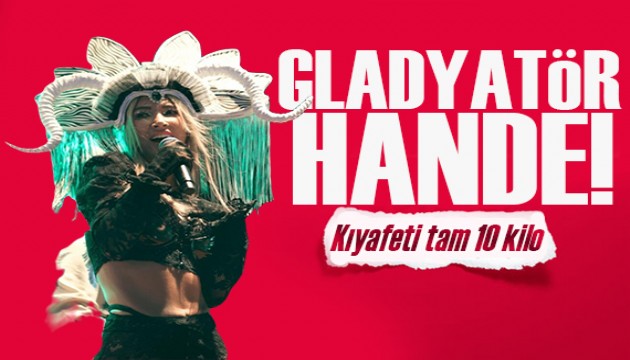 Gladyatör Hande! Kıyafeti tam 10 kilo