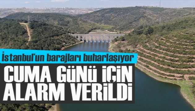 İstanbul'un barajlarında Cuma günü için alarm verildi