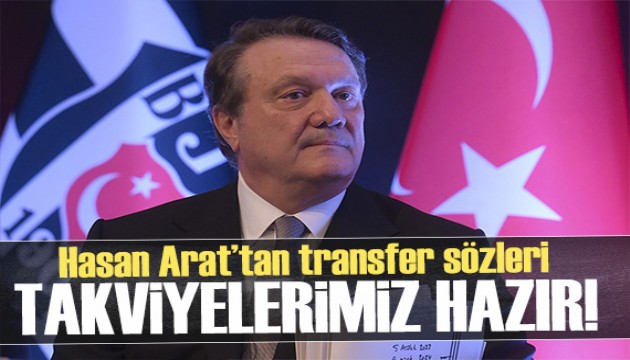 Hasan Arat'tan transfer sözleri: 'Takviyelerimiz hazır'