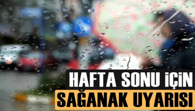 Hafta sonu hava durumu raporu: Sağanak uyarısı...