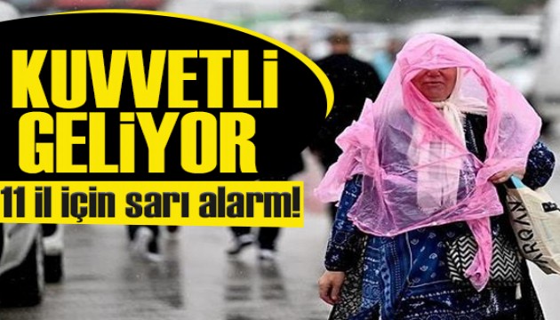 Meteoroloji'den 11 il için 'sarı' alarm: Kuvvetli geliyor!