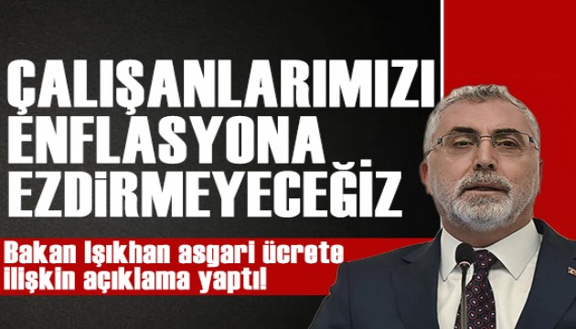 Bakan Işıkhan'dan asgari ücrete ilişkin açıklama