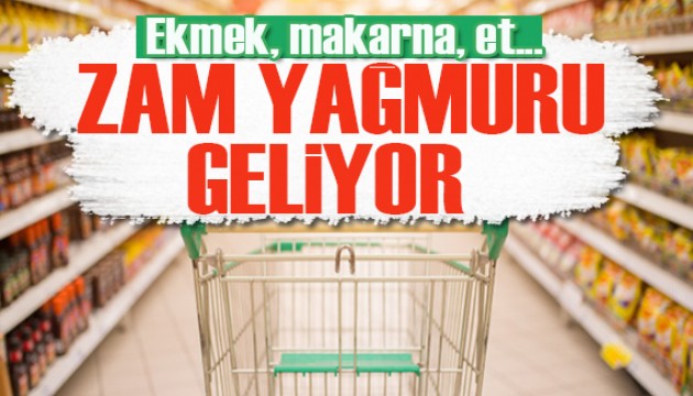 Zam yağmuru geliyor! Ekmek, makarna, et...