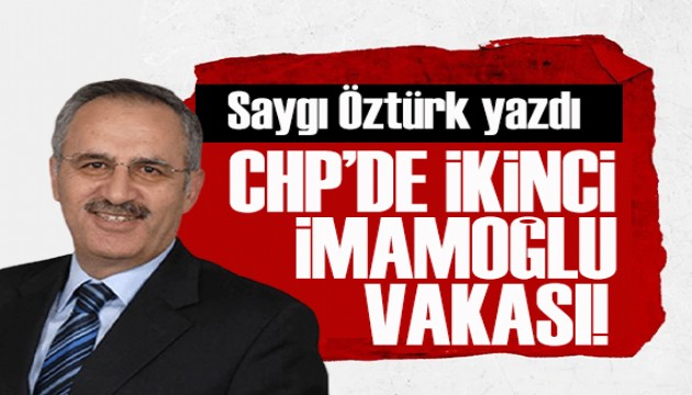 Saygı Öztürk yazdı: CHP’de ikinci İmamoğlu vakası